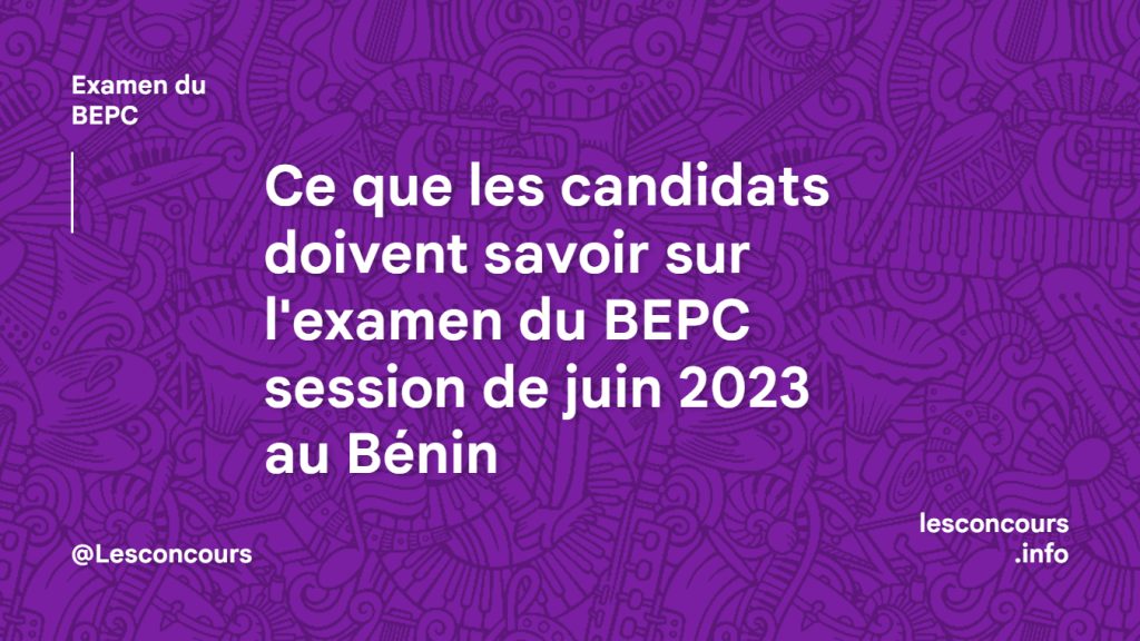 Ce que les candidats doivent savoir sur l'examen du BEPC session de juin 2023 au Bénin