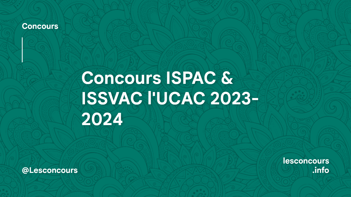 Concours ISPAC & ISSVAC l'UCAC 2023-2024