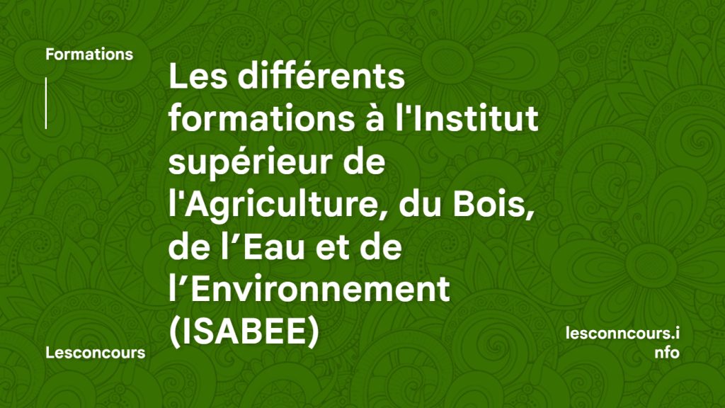 Les différents formations à l'Institut supérieur de l'Agriculture, du Bois, de l’Eau et de l’Environnement (ISABEE)
