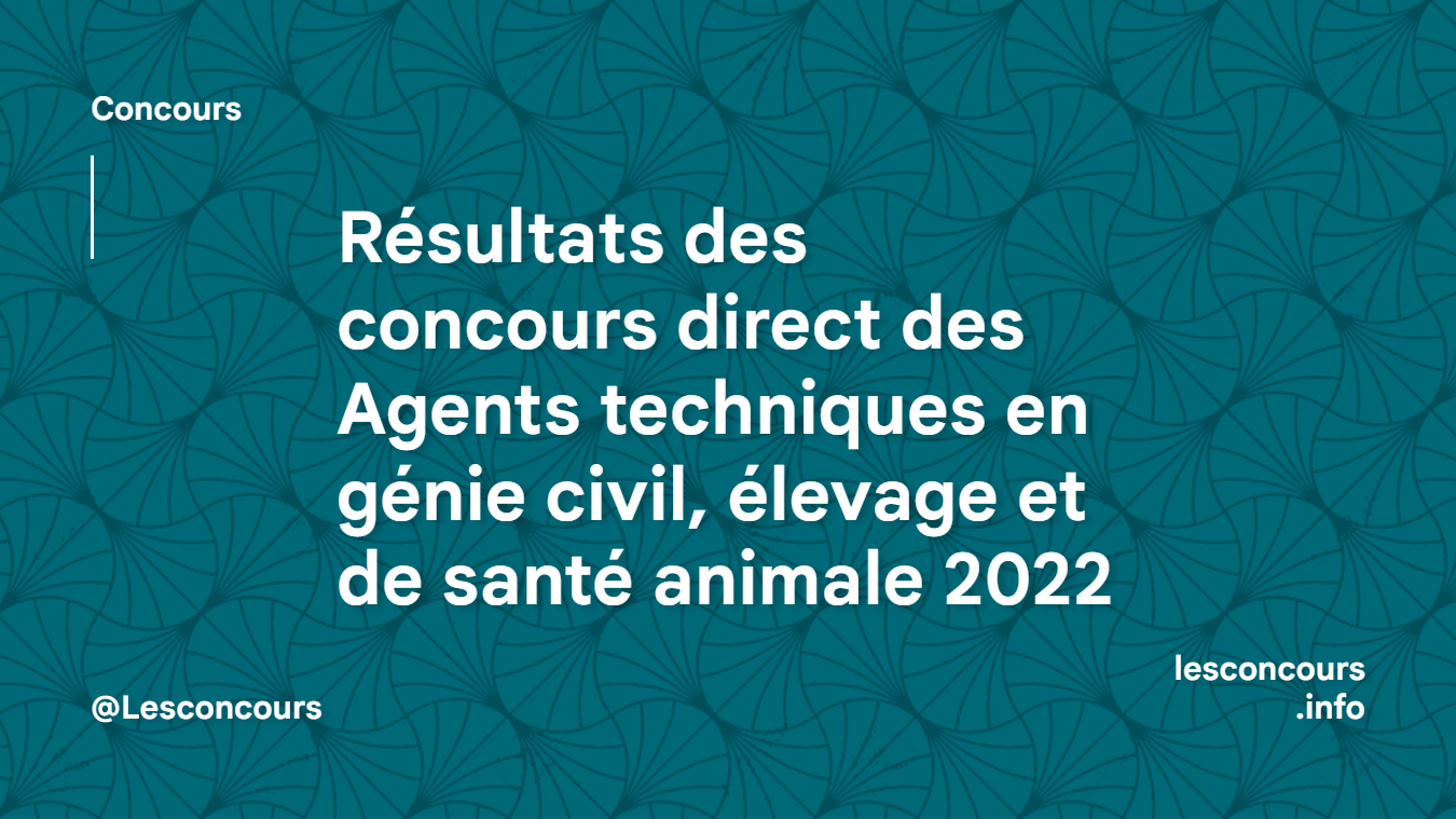 Résultats des concours direct des Agents techniques en génie civil, élevage et de santé animale 2022
