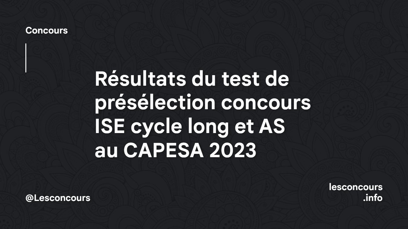Résultats du test de présélection concours ISE cycle long et AS au CAPESA 2023
