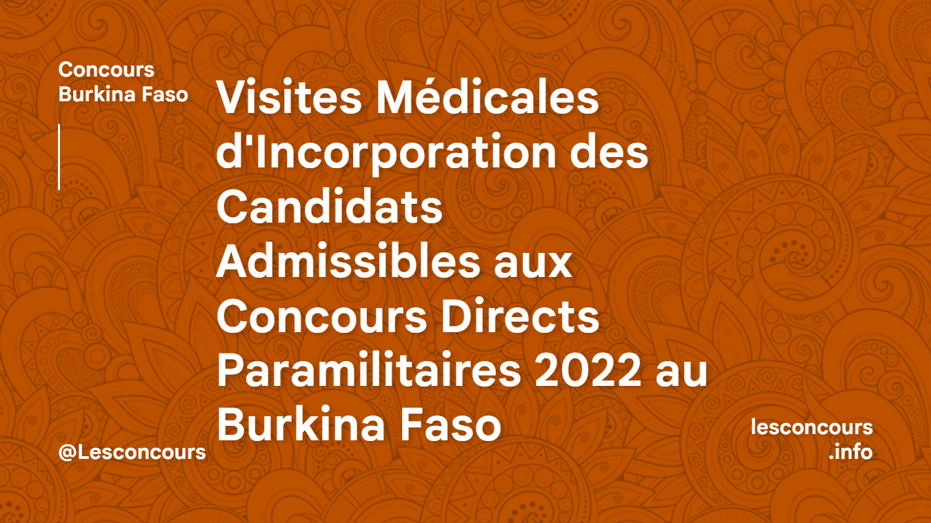 Visites Médicales d'Incorporation des Candidats Admissibles aux Concours Directs Paramilitaires 2022 au Burkina Faso