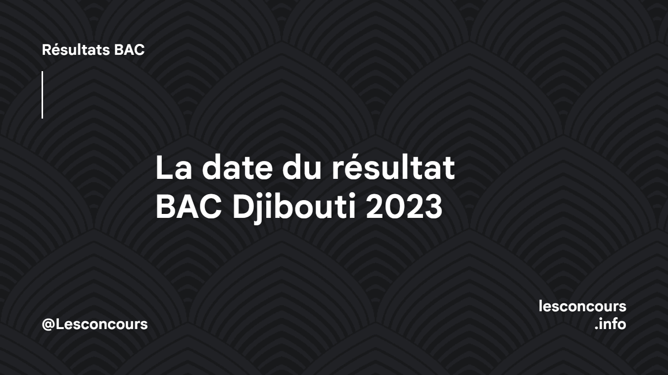 La date du résultat BAC Djibouti 2023