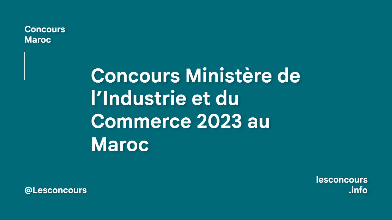 Concours Ministère de l’Industrie et du Commerce 2023 au Maroc