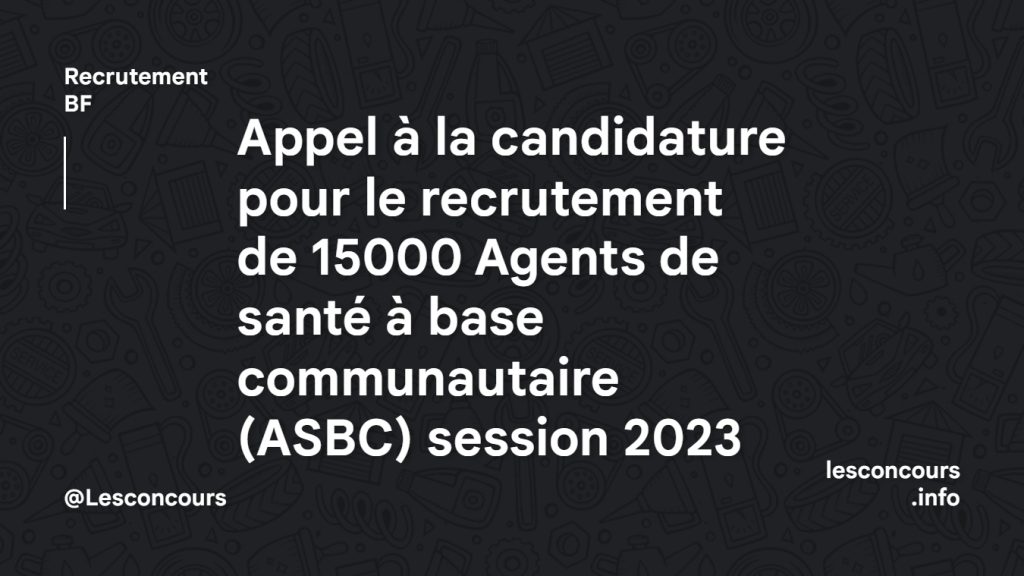 Appel à la candidature pour le recrutement de 15000 Agents de santé à base communautaire (ASBC) session 2023