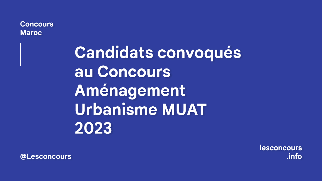 candidats convoqués au Concours Aménagement Urbanisme MUAT 2023
